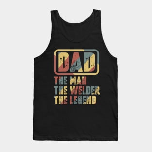 Dad - The Man, The Welder, The Legend Tank Top